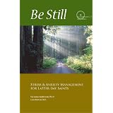 Be Still: Stress & Anxiety Management for Latter-day Saints
