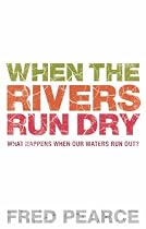 When the Rivers Run Dry: What Happens When Our Water Runs Out?