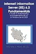 Internet Information Server (IIS) 6.0 Fundamentals: A Guide to Understanding and Implementing IIS 6.0 on Windows Server 2003