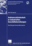 Anbieterzufriedenheit in industriellen Geschäftsbeziehungen: Das Beispiel Automobilindustrie (Business-to-Business-Marketing) (German Edition)