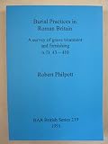 Burial practices in Roman Britain : a survey of grave treatment and furnishing A.D. 43-410