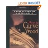 How to Carve Wood: A Book of Projects and Techniques (Fine Woodworking Book)