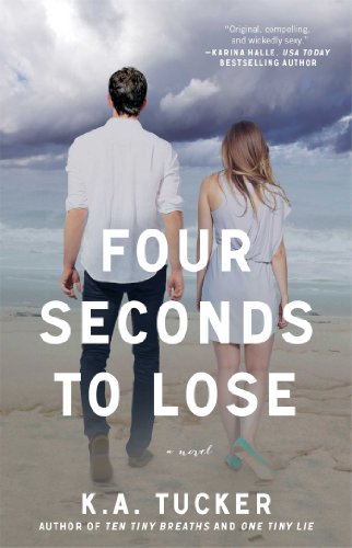 Four Seconds to Lose: A Novel by K.A. Tucker Four Seconds to Lose: A Novel by K.A. Tucker