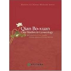 Qian Bo-xuan: Case Studies in Gynecology (Masters of Chinese Medicine Series)