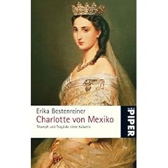 Charlotte von Mexiko: Triumph und Trag�die einer Kaiserin