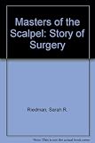 Masters of the scalpel : the story of surgery