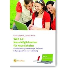 Web 2.0 f�r den Unterricht: Neue M�glichkeiten f�r neue Schulen: Eine Einf�hrung in Werkzeuge, Methoden, Schulorganisaton und Fortbildung