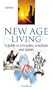 New Age Living: A Guide to Principles, Practices and Beliefs