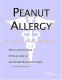 Peanut Allergy: A Medical Dictionary, Bibliography, And Annotated Research Guide To Internet References