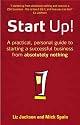 Start Up!: How to Start a Successful Business from Absolutely Nothing, What to Do and How it Feels