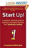Start Up!: How to Start a Successful Business from Absolutely Nothing, What to Do and How it Feels