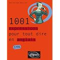 1001 Expressions pour tout dire en anglais