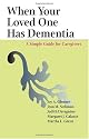 When Your Loved One Has Dementia: A Simple Guide for Caregivers