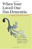 When Your Loved One Has Dementia: A Simple Guide for Caregivers