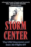 Storm Center: The USS Vincennes and Iran Air Flight 655 : A Personal Account of Tragedy and Terrorism