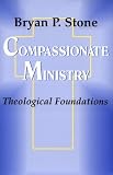 Compassionate Ministry: Theological Foundations