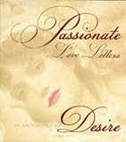 Passionate love letters : an anthology of desire : with facsimiles of real letters & quotations from lovers' correspondence throughout the ages