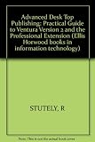 Advanced desktop publishing : a practical guide to Ventura version 2 and the professional extension