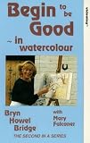 Begin To Be Good In Watercolour - Bryn Howel Bridge VHS