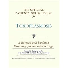 The Official Patient's Sourcebook on Toxoplasmosis: A Revised and Updated Directory for... by Icon Health Publications