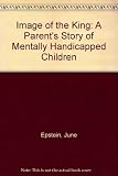 Image of the King : a parent's story of mentally handicapped children