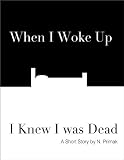When I Woke Up I Knew I Was Dead