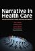 Narrative in Health Care: Healing Patients, Practitioners, Profession and Community