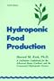 Hydroponic Food Production: A Definitive Guidebook of Soilless Food-Growing Methods