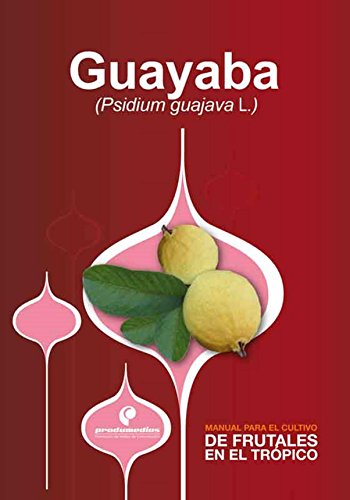 Manual para el cultivo de frutales en el trópico. Guayaba (Spanish Edition)