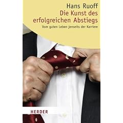 Die Kunst des erfolgreichen Abstiegs: Vom guten Leben jenseits der Karriere (HERDER spektrum)