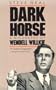 Dark Horse: A Biography of Wendell Willkie