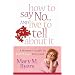 How to Say No...and Live to Tell About It: A Woman's Guide to Guilt-Free Decisions