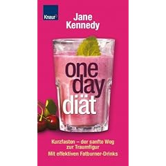 One Day Diät: Kurzfasten - der sanfte Weg zur Traumfigur. Mit effektiven Fatburner-Drinks