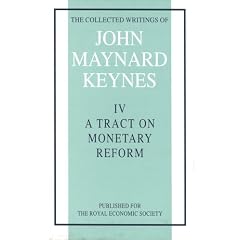 The Collected Writings of John Maynard Keynes: Tract on Monetary Reform v. 4: Vol.4 (Collected works of Keynes)