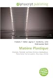 Matière Plastique: Polymère, Plasticité, Synthèse chimique, Bioplastique, Pétrochimie, Éco-conception, Recyclage, Déchet
