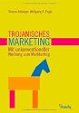 Trojanisches Marketing®: Mit unkonventioneller Werbung zum Markterfolg