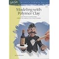 Modeling with Polymer Clay: Learn the Art of Creating Unique Polymer Clay Sculptures from a Master Modeler (Artist's Library)