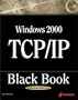 Windows 2000 TCP/IP Black Book: An Essential Guide To Enhanced TCP/IP in Microsoft Windows 2000