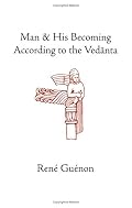 Man and His Becoming according to the Vedanta (Guenon, Rene. Works.)