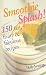 Book Smoothie Splash!: 150 Fast, Fruity & Fabulous Recipes
