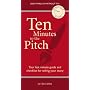 Ten Minutes To The Pitch: Your Last-Minute Guide and Checklist for Selling Your Story (10 Minutes 2 Success)