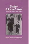 Under a Cruel Star: A Life in Prague...