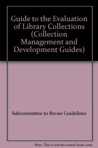 Guide to the Evaluation of Library Collections (Collection Management and Development Guides)