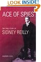 Ace of Spies: The True Story of Sidney Reilly (Revealing History)