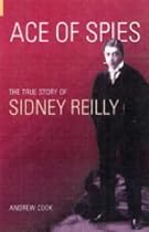 Ace of Spies: The True Story of Sidney Reilly (Revealing History)