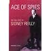 Ace of Spies: The True Story of Sidney Reilly (Revealing History)