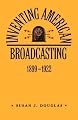 Inventing American Broadcasting, 1899-1922 (Johns Hopkins Studies in the History of Technology)