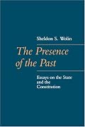 The Presence of the Past: Essays on the State and the Constitution (The Johns Hopkins Series in Constitutional Thought)