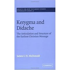 【クリックで詳細表示】Kerygma and Didache： The Articulation and Structure of the Earliest Christian Message (Society for New Testament Studies Monograph Series)： James I. H. McDonald： 洋書