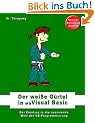 Der wei�e G�rtel in Visual Basic: Der Einstieg in die spannende Welt der VB-Programmierung